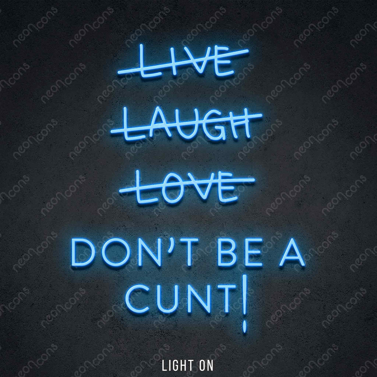 "Live Laugh Love Don't Be A Cunt" LED Neon 45cm (1.5ft) / Ice Blue / LED Neon by Neon Icons