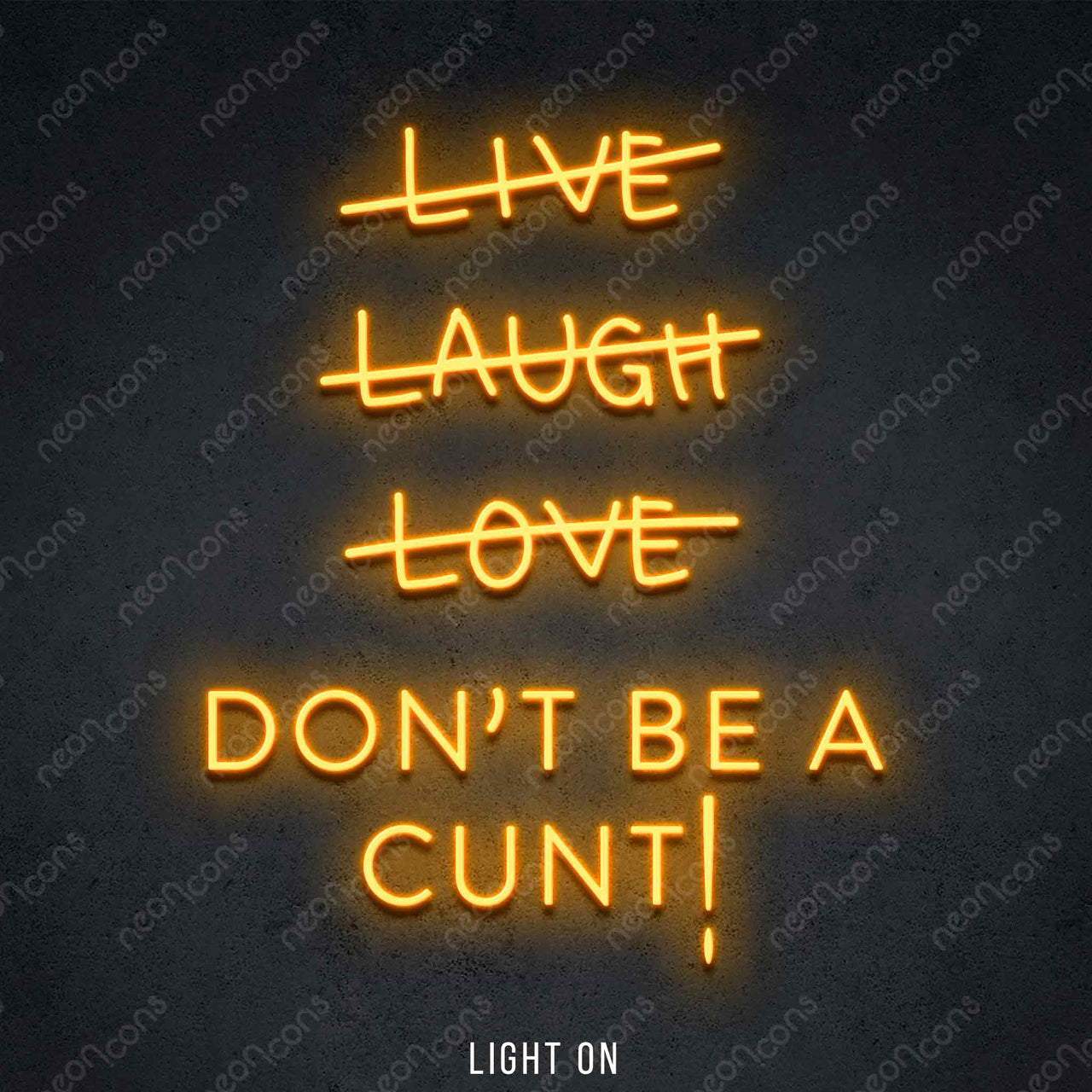 "Live Laugh Love Don't Be A Cunt" LED Neon 45cm (1.5ft) / Orange / LED Neon by Neon Icons