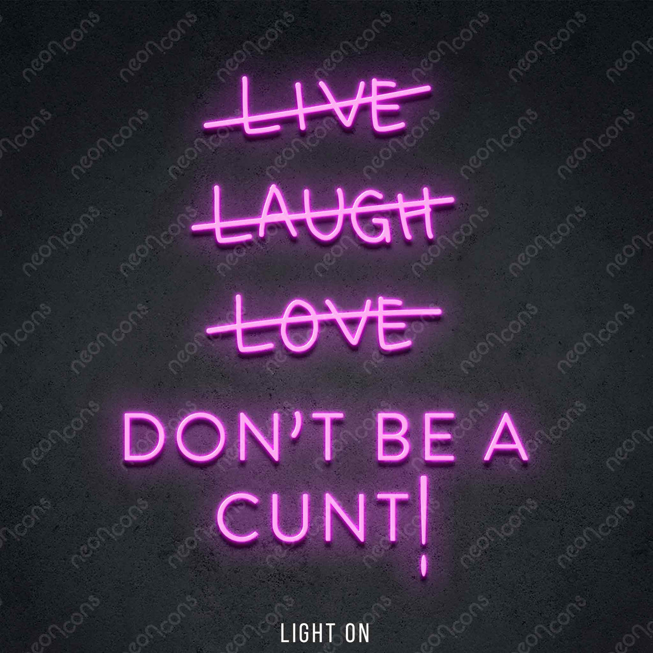 "Live Laugh Love Don't Be A Cunt" LED Neon 45cm (1.5ft) / Pink / LED Neon by Neon Icons