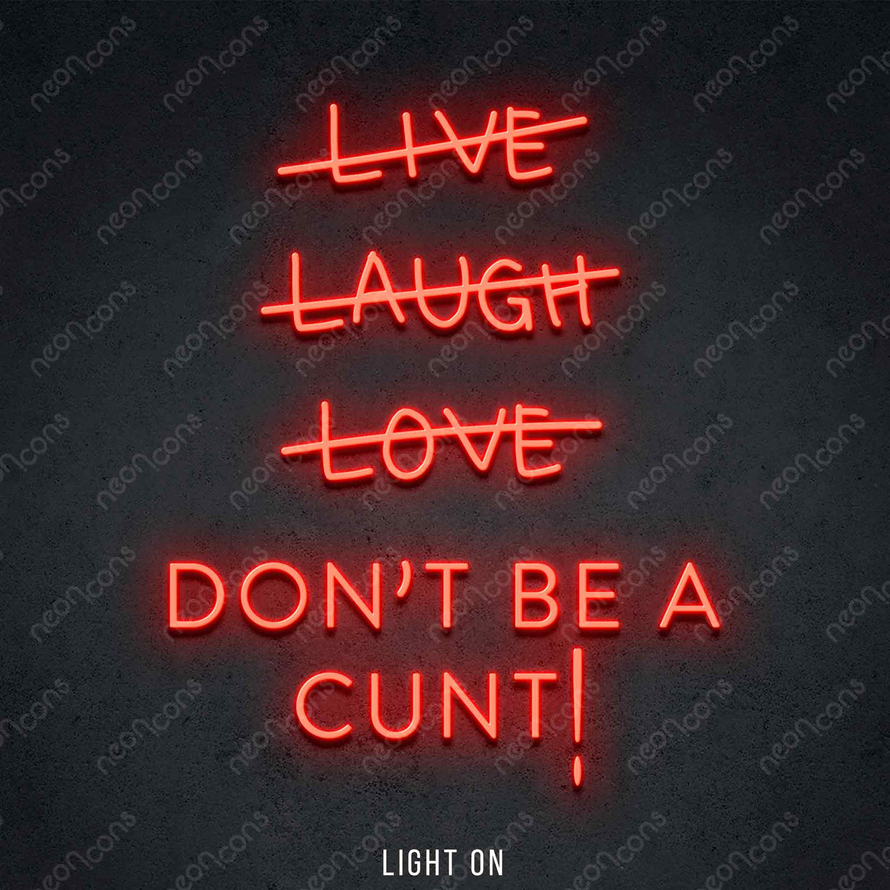 "Live Laugh Love Don't Be A Cunt" LED Neon 45cm (1.5ft) / Red / LED Neon by Neon Icons