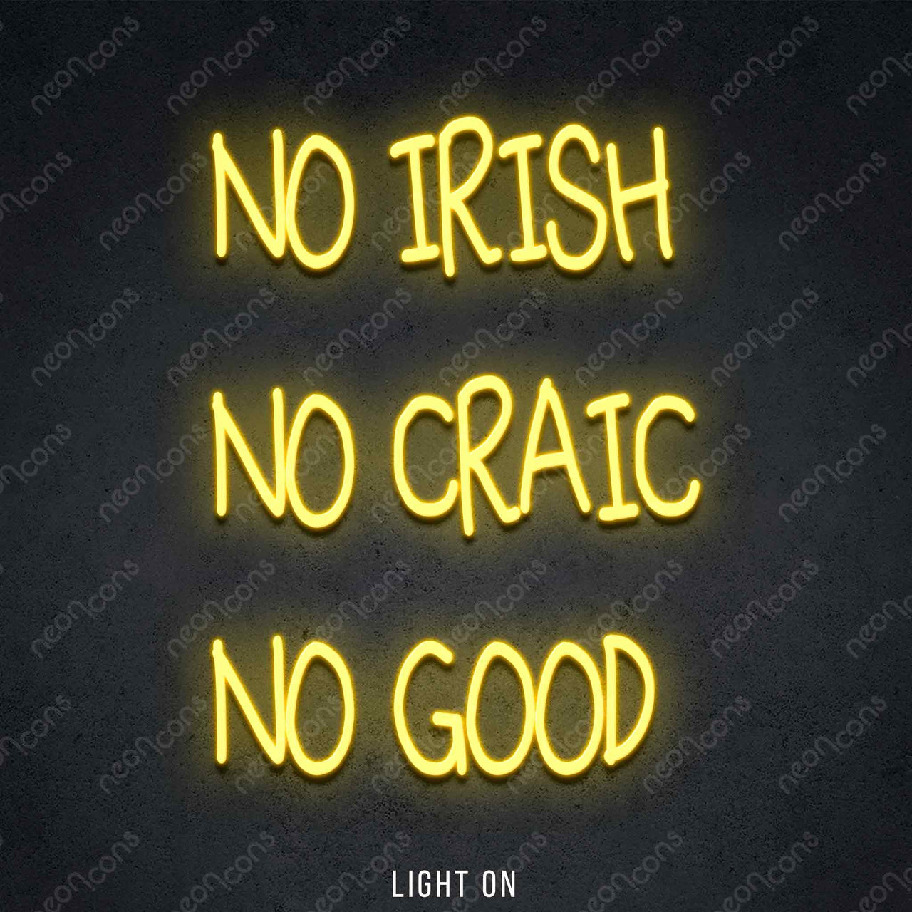 "No Irish No Craic No Good" LED Neon 50cm (1.7ft) / Yellow / LED Neon by Neon Icons