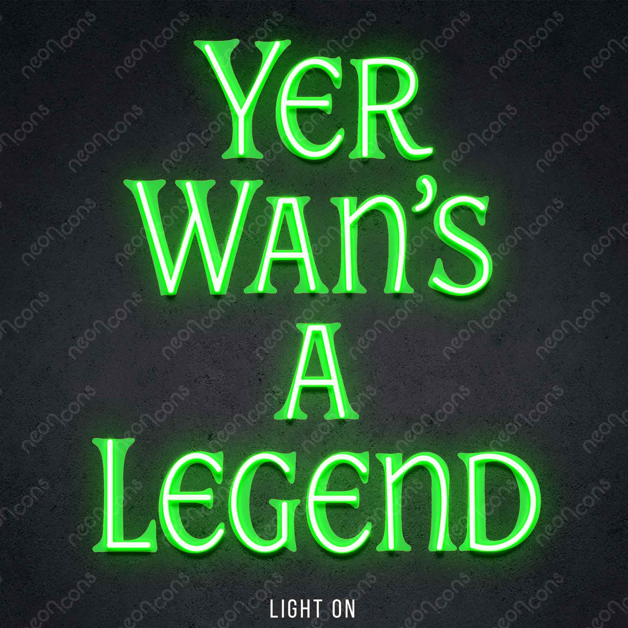 "Yer Wan's A Legend" LED Neon x Print 45cm (1.5ft) / Green / LED Neon by Neon Icons