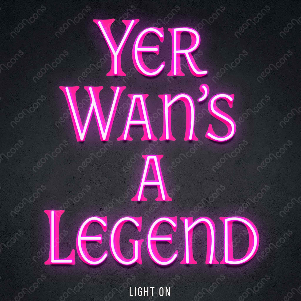 "Yer Wan's A Legend" LED Neon x Print 45cm (1.5ft) / Pink / LED Neon by Neon Icons