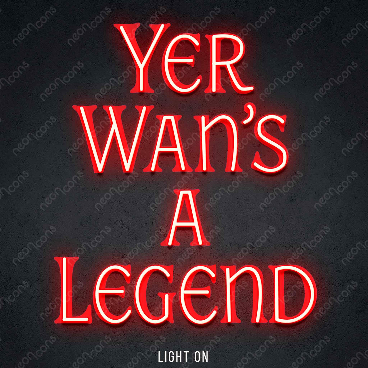 "Yer Wan's A Legend" LED Neon x Print 45cm (1.5ft) / Red / LED Neon by Neon Icons