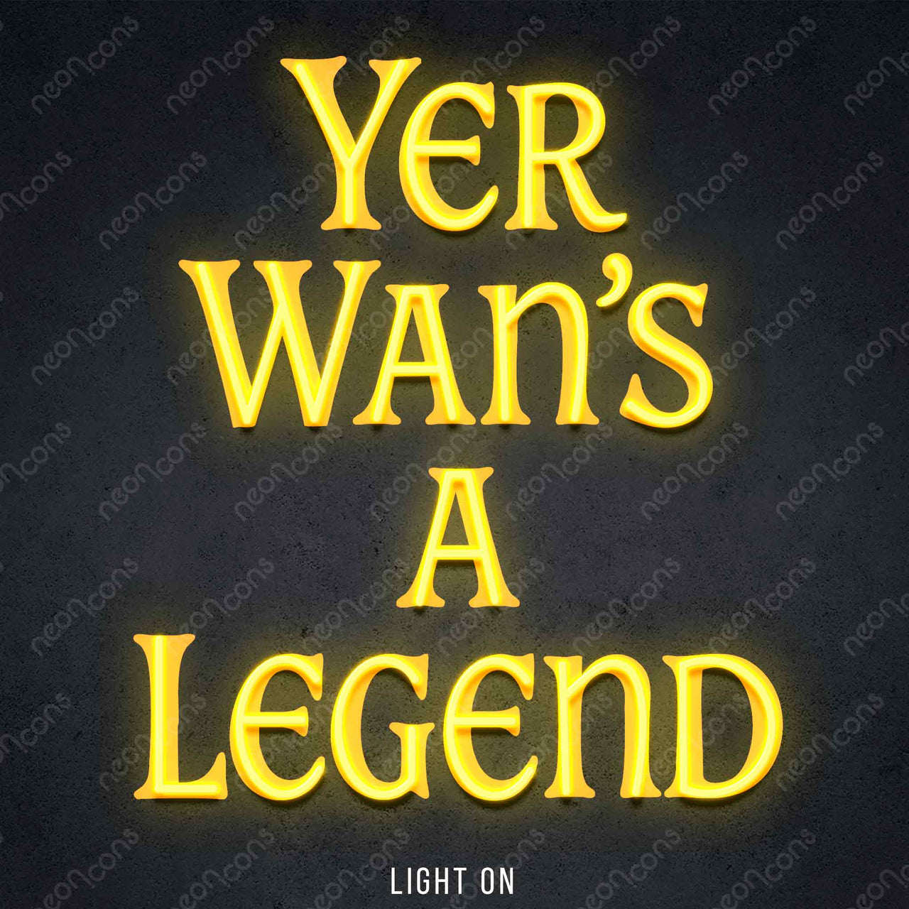 "Yer Wan's A Legend" LED Neon x Print 45cm (1.5ft) / Yellow / LED Neon by Neon Icons