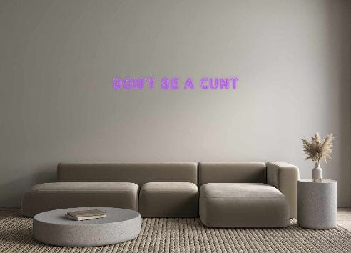 Custom Neon: Don’t Be A Cunt by Neon Icons